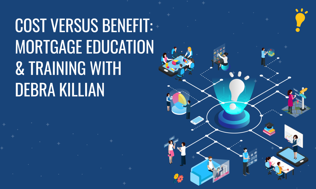 Cost Versus Benefit Mortgage Education and Training with Debra Killian