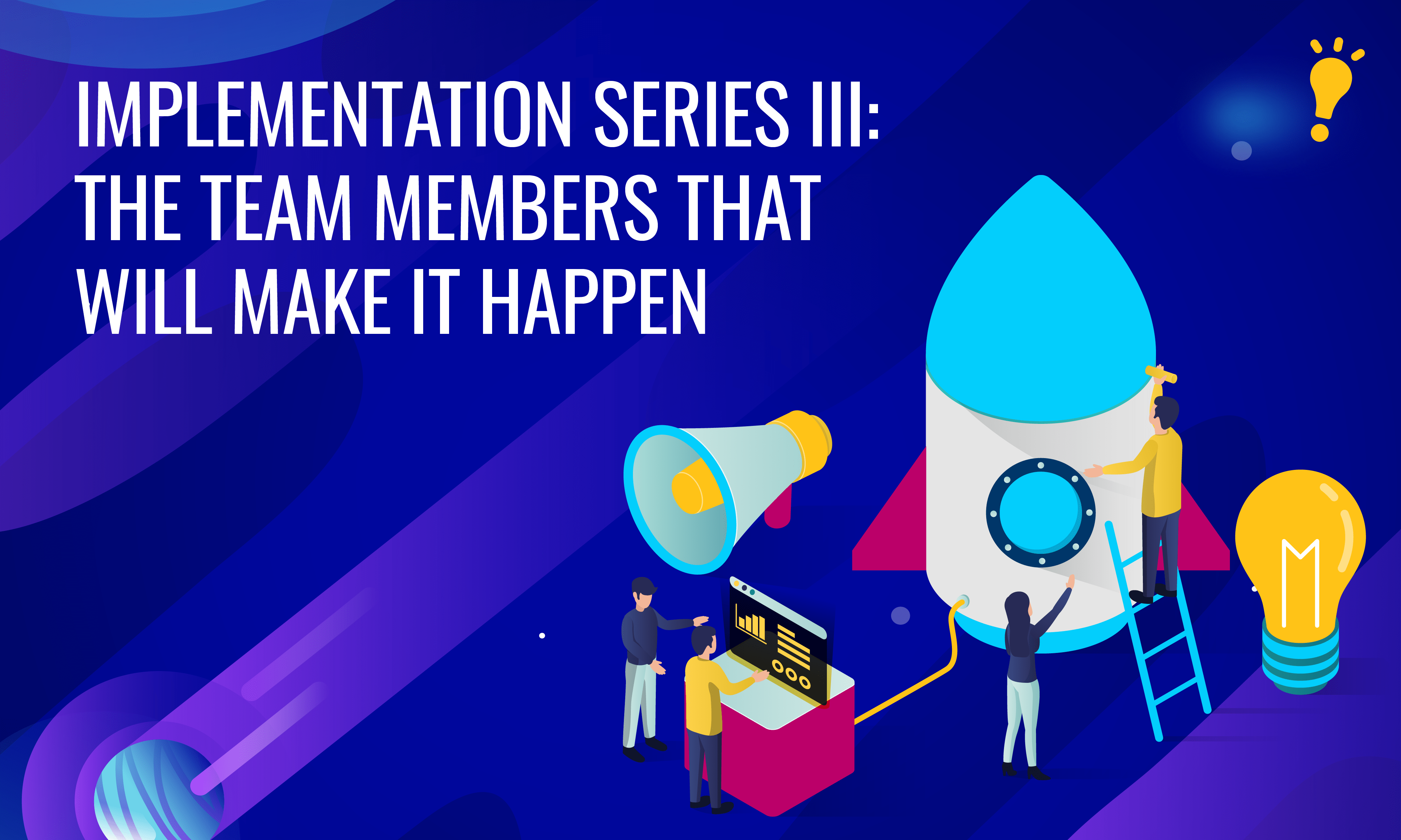 Implementation Series III: The Team Members that Will Make it Happen