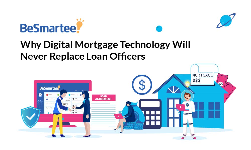 Why Digital Mortgage Technology Will Never Replace Loan Officers Why Digital Mortgage Technology Will Never Replace Loan Officers